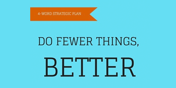 Do Fewer Things, Better